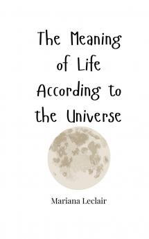 The Meaning of Life According to the Universe
