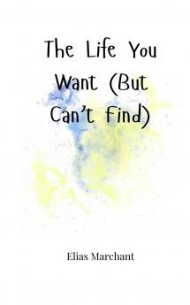 The Life You Want (But Can't Find)