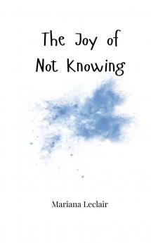 The Joy of Not Knowing