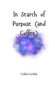 In Search of Purpose (and Coffee)