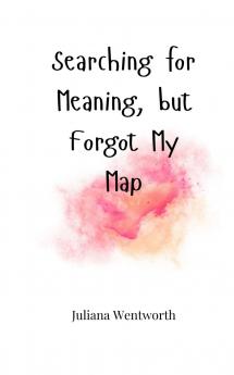 Searching for Meaning but Forgot My Map