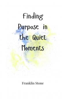 Finding Purpose in the Quiet Moments