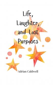 Life Laughter and Lost Purposes