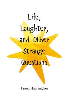 Life Laughter and Other Strange Questions