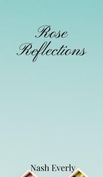 Rose Reflections