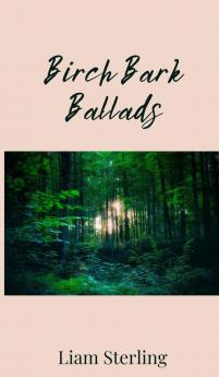 Birch Bark Ballads