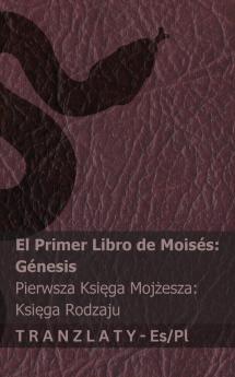 La Biblia / Biblia - El primer libro de Moisés (Génesis) / Pierwsza Ksi?ga Moj?esza (Ksi?ga Rodzaju)