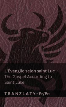 L'Évangile selon saint Luc / The Gospel According to Saint Luke (La Bible / The Bible)