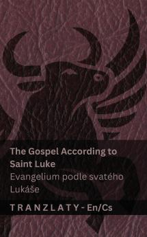 The Gospel According to Saint Luke / Evangelium podle svatého Lukáše (The Bible / Bible)
