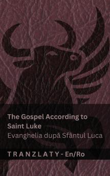 The Gospel According to Saint Luke / Evanghelia după Sfântul Luca (The Bible / Biblia)