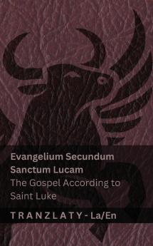 Evangelium Secundum Sanctum Lucam / The Gospel According to Saint Luke (The Bible / Bible)