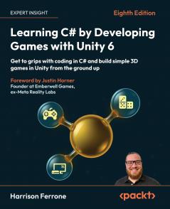 Learning C# by Developing Games with Unity 6 - Eighth Edition
