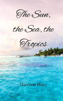 The Sun the Sea the Tropics