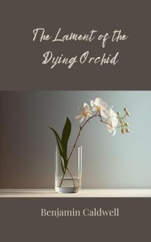 The Lament of the Dying Orchid