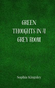 Green Thoughts in a Grey Room
