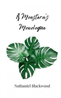 A Monstera's Monologue