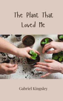 The Plant That Loved Me
