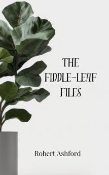 The Fiddle-Leaf Files