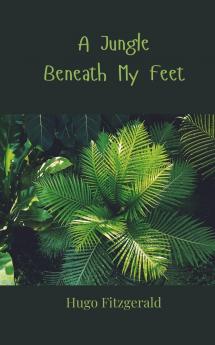 A Jungle Beneath My Feet