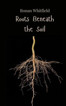 Roots Beneath the Soil