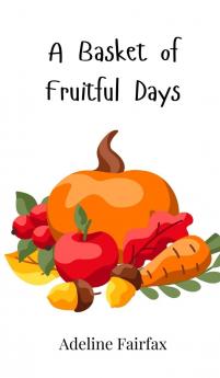 A Basket of Fruitful Days