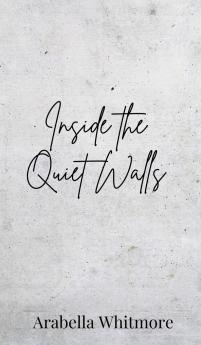 Inside the Quiet Walls