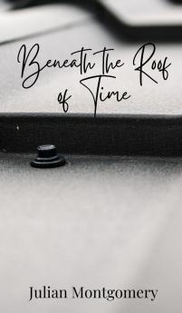 Beneath the Roof of Time