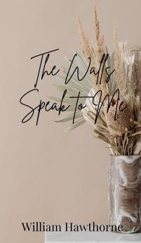 The Walls Speak to Me