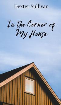 In the Corner of My House