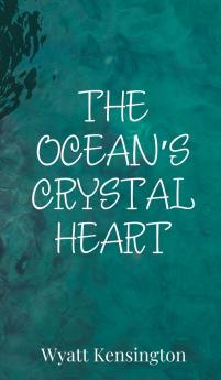 The Ocean's Crystal Heart