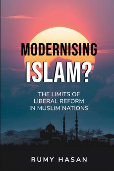 Modernising Islam? - The Limits of Liberal Reform in Muslim Nations