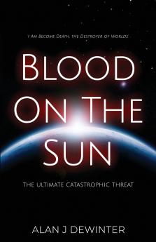 Blood On the Sun - The Ultimate Catastrophic Threat