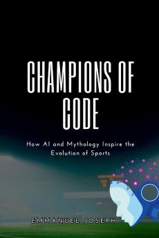Champions of Code How AI and Mythology Inspire the Evolution of Sports
