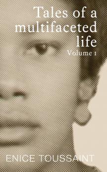 Tales of a Multifaceted Life Volume 1