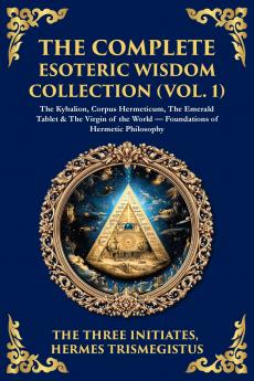 The Complete Esoteric Wisdom Collection (Vol. 1)