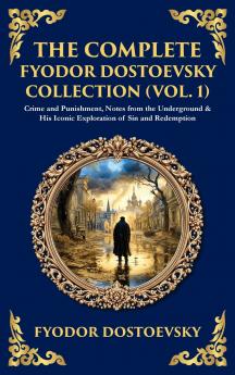 The Complete Fyodor Dostoevsky Collection (Vol. 1)