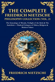 The Complete Friedrich Nietzsche Philosophy Collection (Vol. 2)