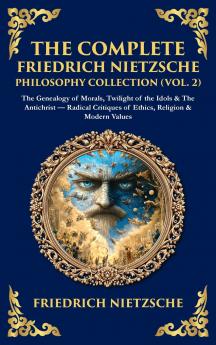 The Complete Friedrich Nietzsche Philosophy Collection (Vol. 2)