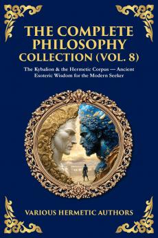 The Complete Philosophy Collection (Vol. 8)