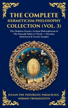 The Complete Hermeticism Philosophy Collection (Vol. 3)