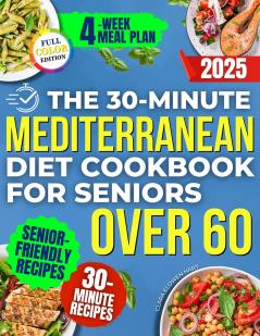 The 30-Minute Mediterranean Diet Cookbook for Seniors Over 60 -