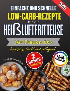 EINFACHE UND SCHNELLE LOW-CARB-REZEPTE FÜR DIE HEIßLUFTFRITTEUSE FÜR FRAUEN 60+