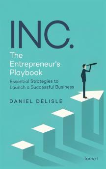 INC. THE ENTREPRENEUR'S PLAYBOOK