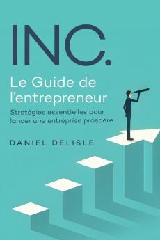 INC. LE GUIDE DE L'ENTREPRENEUR