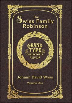 Large Print - The Swiss Family Robinson Volume 1 of 2 - Grand Type Collector's Edition - Matte Hardcover with Dust Jacket