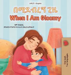 When I am Gloomy (Amharic English Bilingual Children's Book)