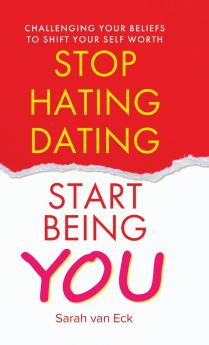Stop Hating Dating Start Being You