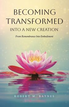 Becoming Transformed Into a New Creation