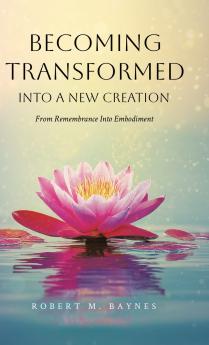 Becoming Transformed Into a New Creation