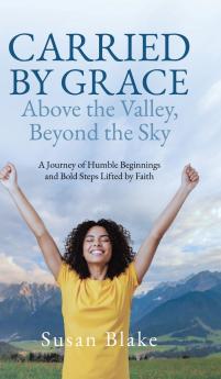 Carried by Grace Above the Valley Beyond the Sky